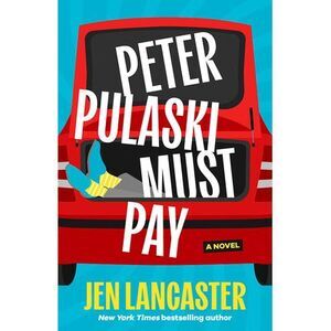 Peter Pulaski Must Pay -- Jen Lancaster